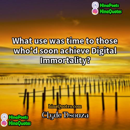 Clyde Dsouza Quotes | What use was time to those who'd